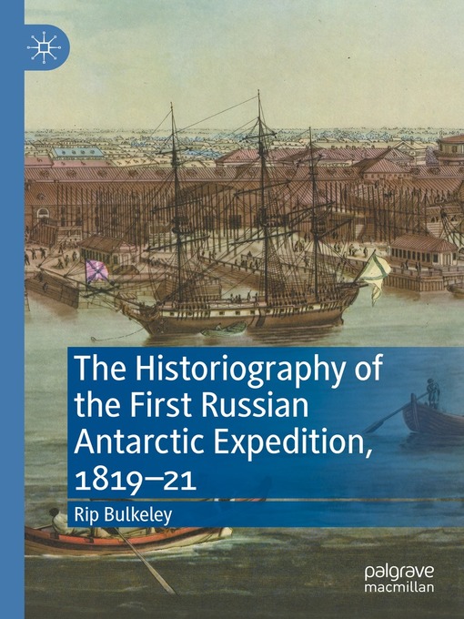 Title details for The Historiography of the First Russian Antarctic Expedition, 1819–21 by Rip Bulkeley - Available